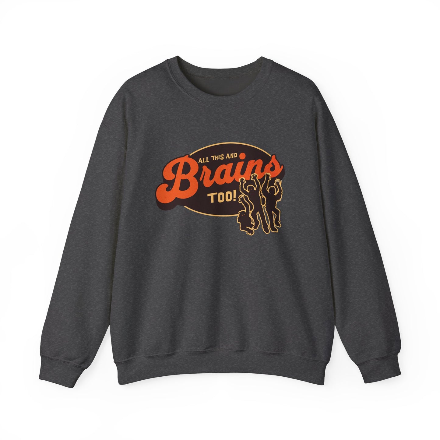 All This and Brains Too Sweatshirt