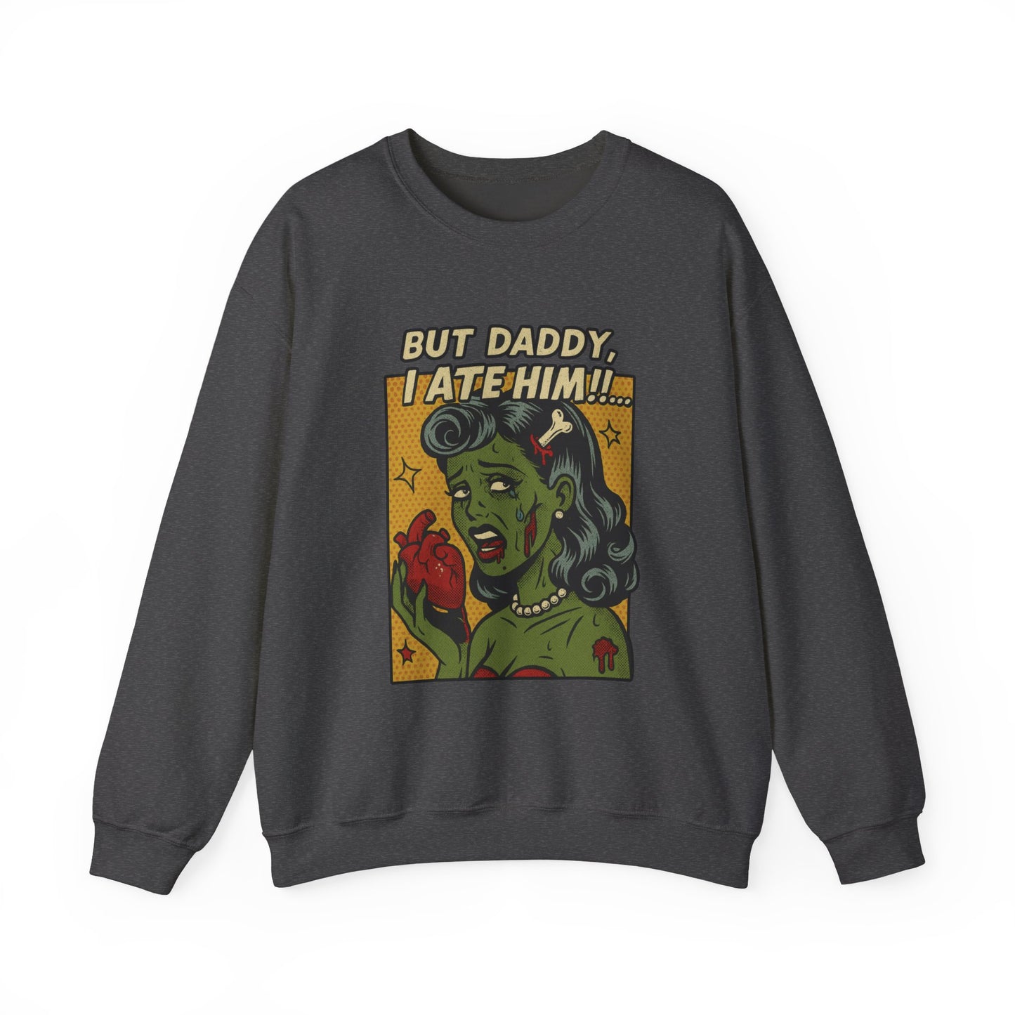 But Daddy I Ate Him Sweatshirt