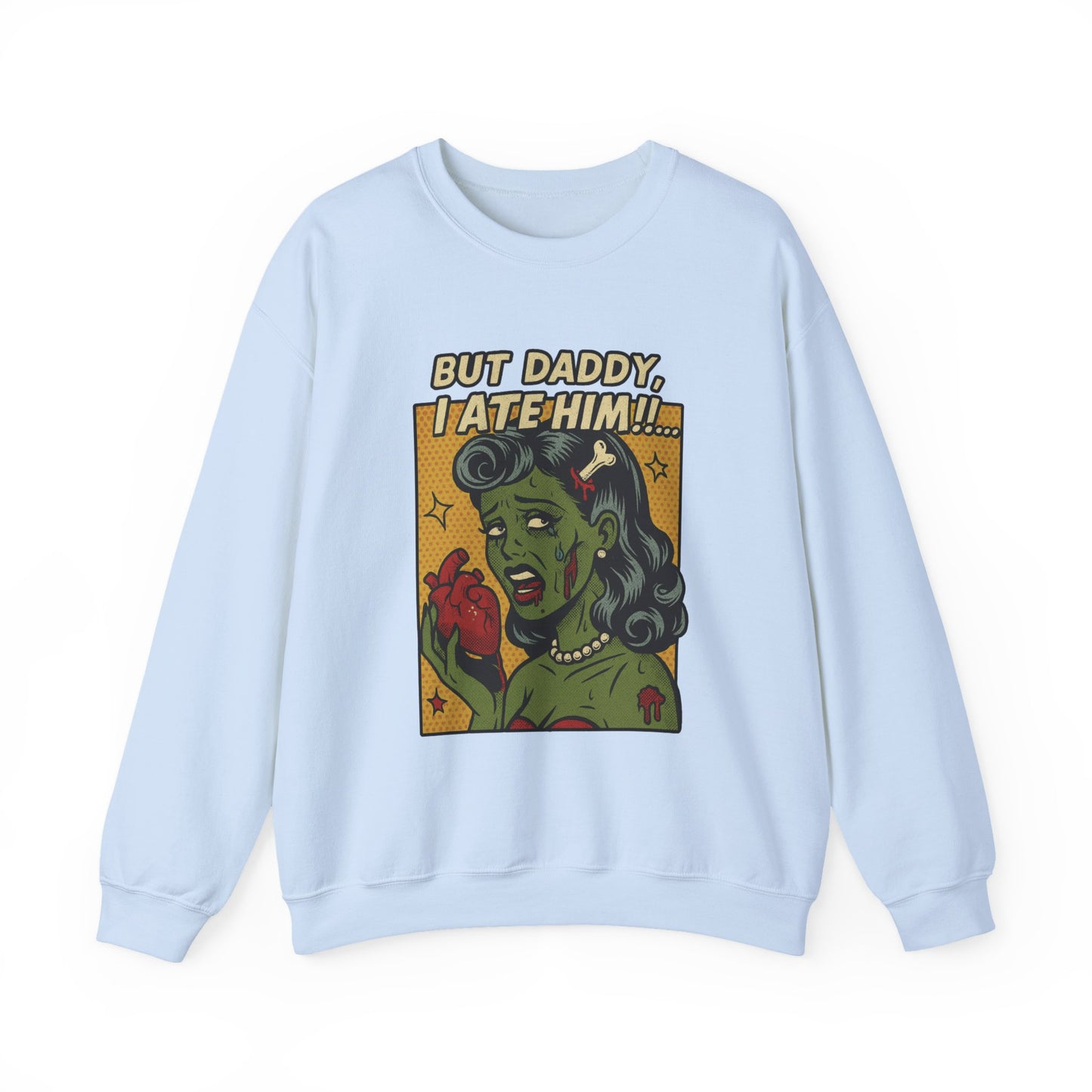 But Daddy I Ate Him Sweatshirt
