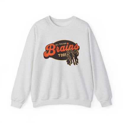 All This and Brains Too Sweatshirt