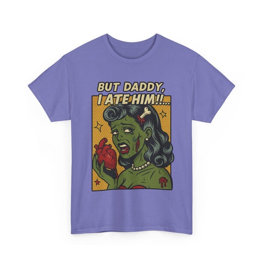 But Daddy I Ate Him Tee
