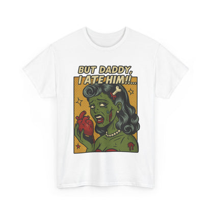 But Daddy I Ate Him Tee
