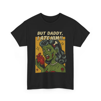 But Daddy I Ate Him Tee