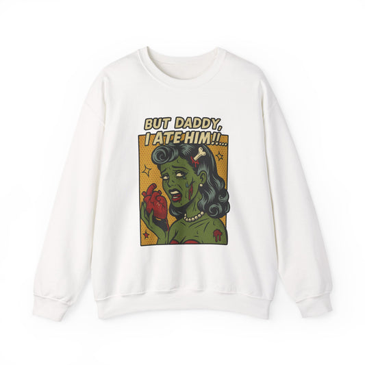 But Daddy I Ate Him Sweatshirt